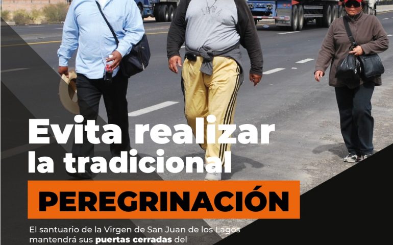 RECOMIENDA PROTECCIÓN CIVIL MUNICIPAL SUSPENDER PEREGRINACIONES A SAN JUAN DE LOS LAGOS