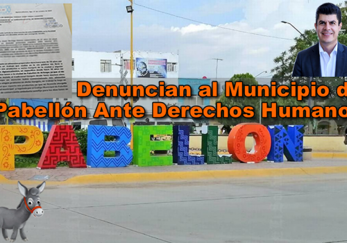 Denuncian al Municipio de Pabellón Ante Derechos Humanos