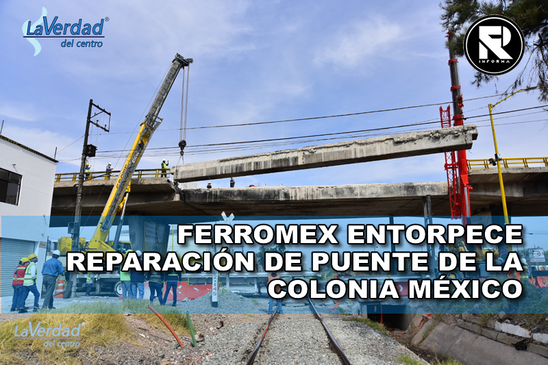 FERROMEX ENTORPECE REPARACIÓN DE PUENTE DE LA COLONIA MÉXICO