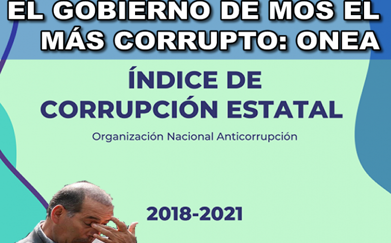 EL GOBIERNO DE MOS EL MÁS CORRUPTO: ONEA