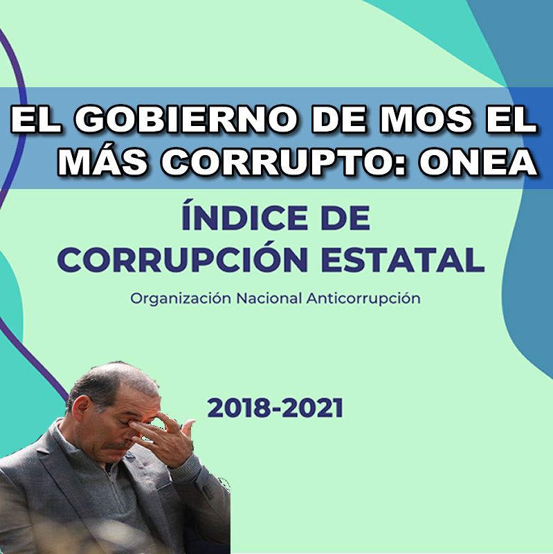 EL GOBIERNO DE MOS EL MÁS CORRUPTO: ONEA