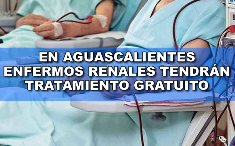 ENFERMOS RENALES TENDRÁN TRATAMIENTO GRATUITO