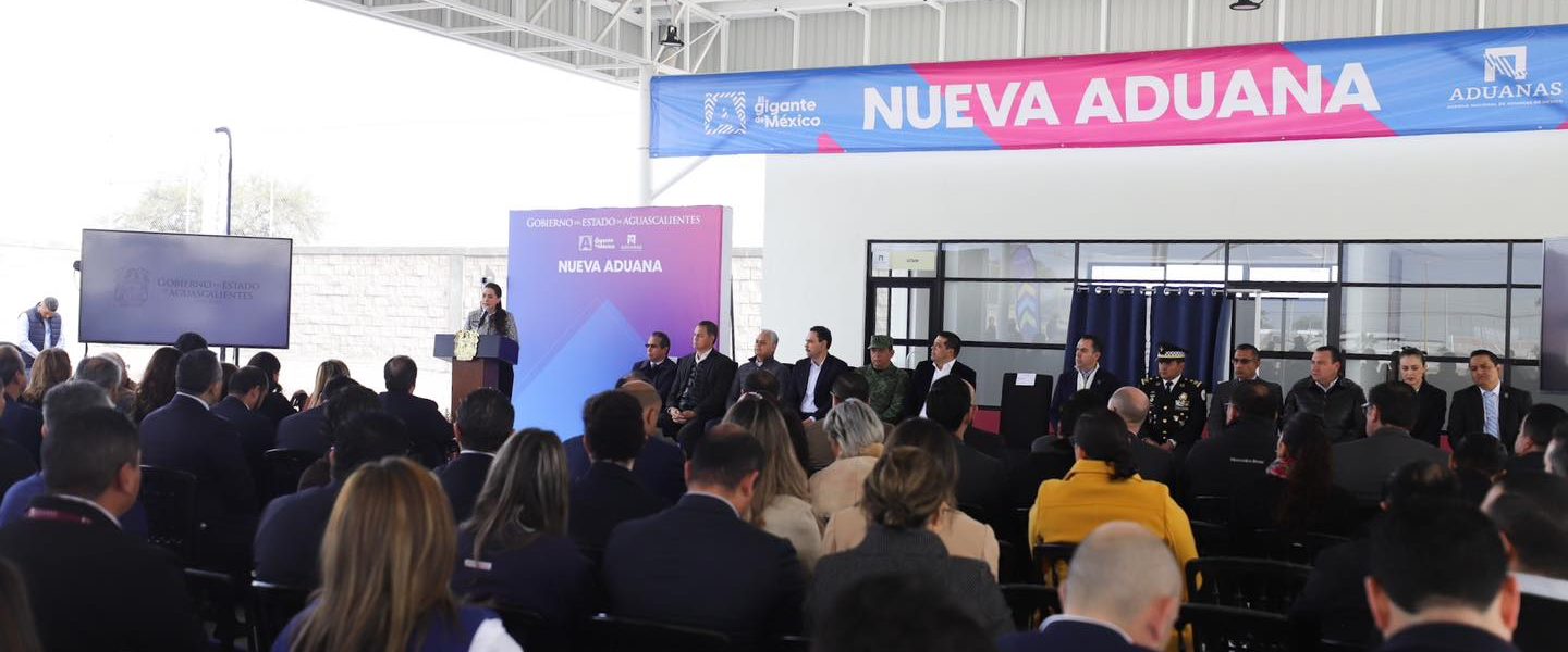 INAUGURA TERE JIMÉNEZ NUEVA ADUANA; AGUASCALIENTES SE CONSOLIDA COMO EL CORAZÓN LOGÍSTICO DE AMÉRICA