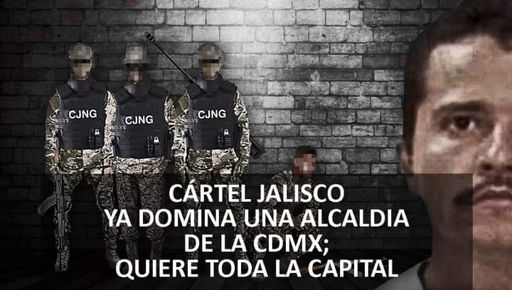 CÁRTEL JALISCO YA DOMINA UNA ALCALDIA DE LA CDMX; QUIERE TODA LA CAPITAL