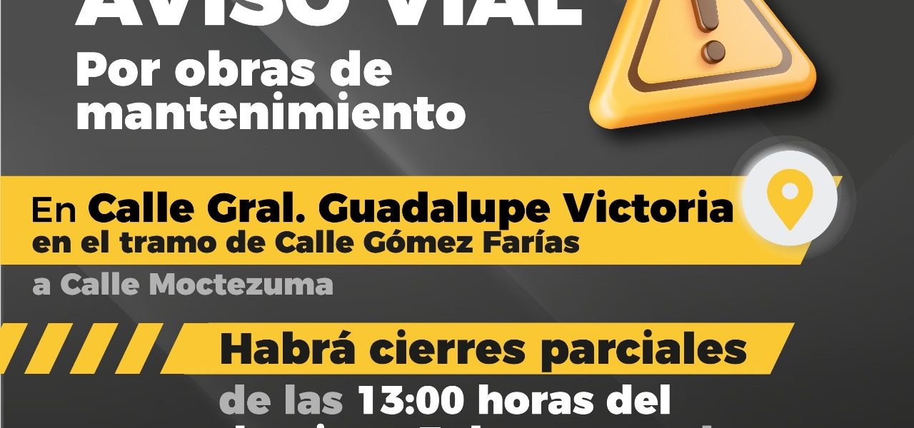 AVISO VIAL SE EFECTUARÁN CIERRES VIALES EN LA CALLE GUADALUPE VICTORIA