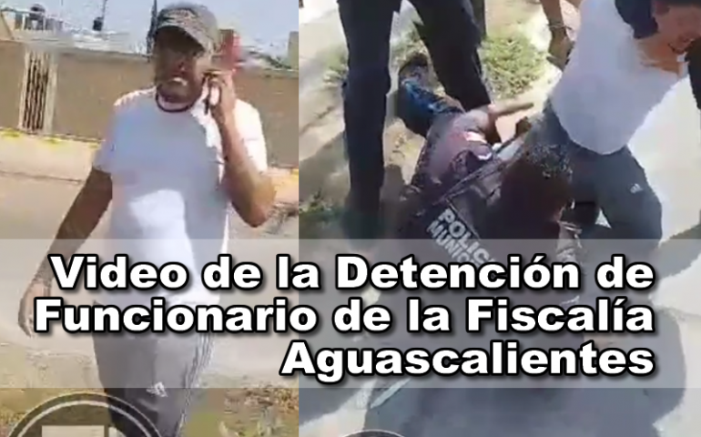 Video de la Detención de Funcionario de la Fiscalía Aguascalientes