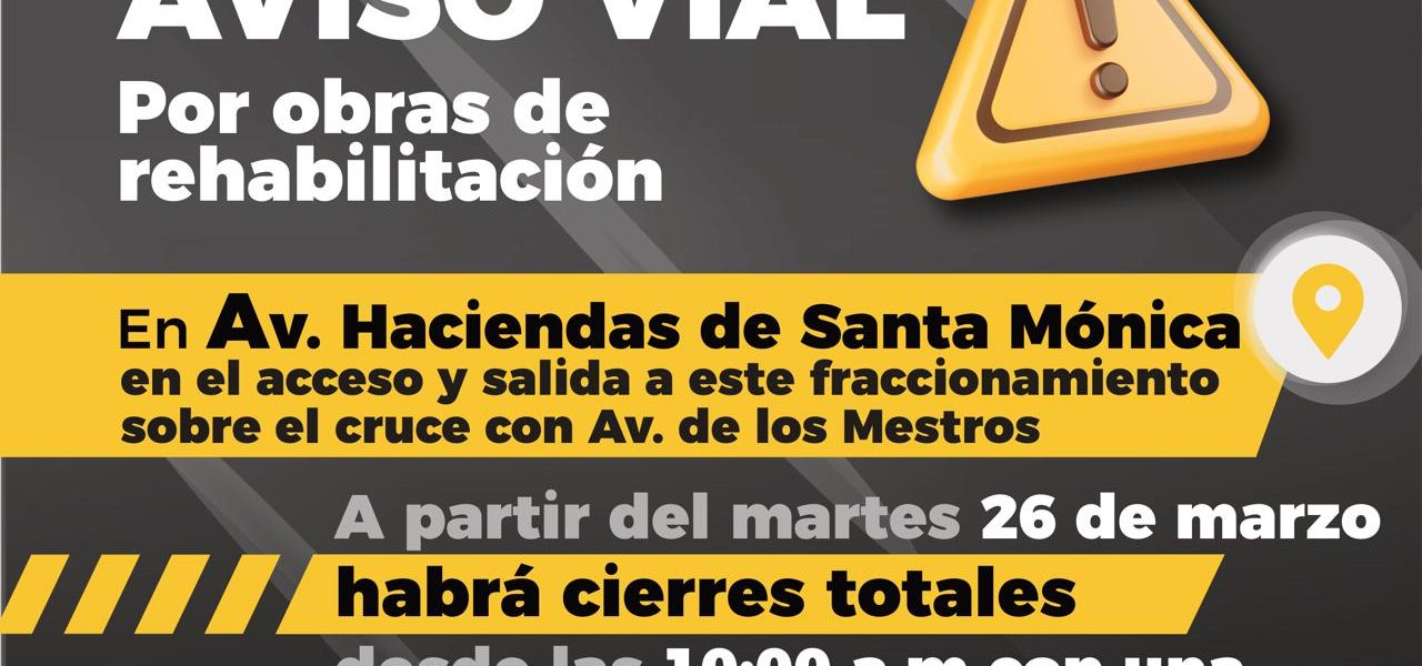 LLAMA MUNICIPIO A TOMAR PRECAUCIONES POR CIERRE DE ACCESO A LA AV. HACIENDAS DE SANTA MÓNICA