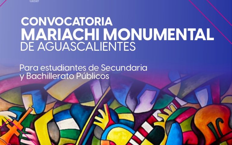 LLAMAN A JÓVENES DE SECUNDARIAS Y BACHILLERATOS A FORMAR PARTE DEL MARIACHI MONUMENTAL DE AGUASCALIENTES