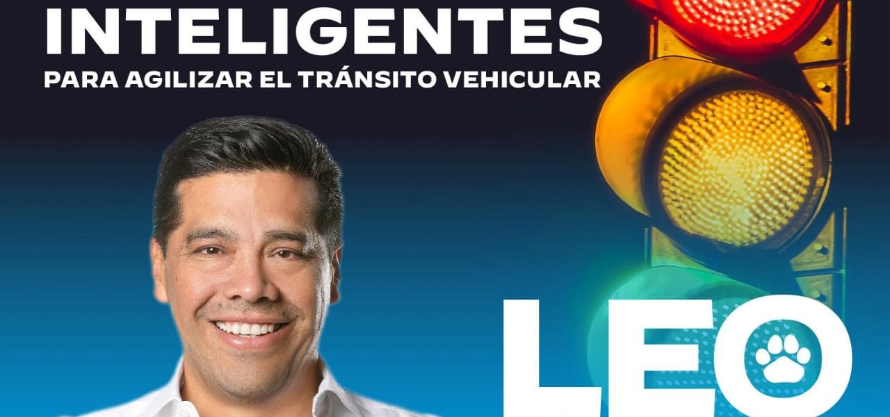 TU TIEMPO VALE, INSTALAREMOS SEMÁFOROS INTELIGENTES PARA AGILIZAR EL TRÁNSITO VEHICULAR: LEO MONTAÑEZ