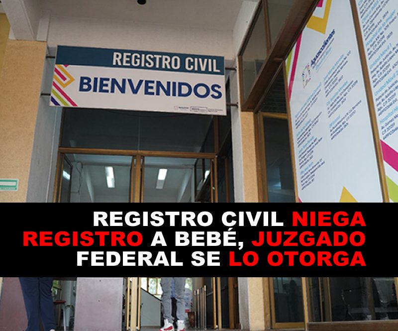 REGISTRO CIVIL NIEGA REGISTRO A BEBÉ, JUZGADO FEDERAL SE LO OTORGA