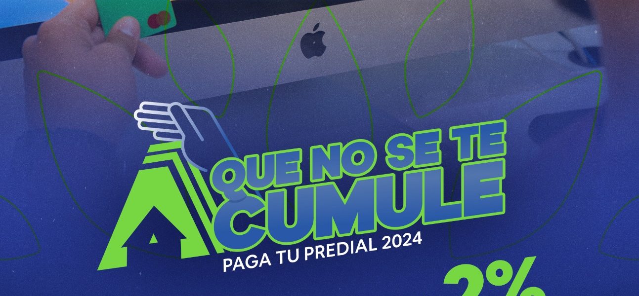 LANZA MUNICIPIO DE AGUASCALIENTES LA CAMPAÑA DE PREDIAL “QUE NO SE TE ACUMULE”