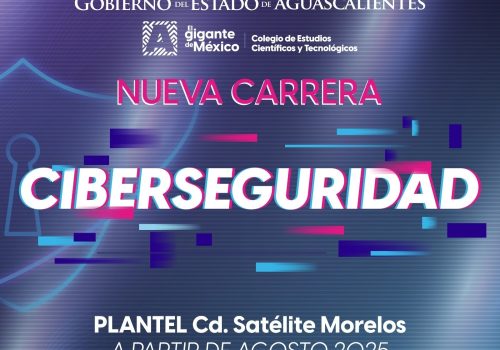 JÓVENES PODRÁN ESTUDIAR LA CARRERA DE CIBERSEGURIDAD EN EL COLEGIO DE ESTUDIOS CIENTÍFICOS Y TECNOLÓGICOS DEL ESTADO DE AGUASCALIENTES