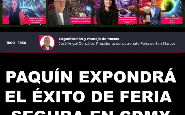 PAQUÍN EXPONDRÁ EL ÉXITO DE FERIA SEGURA EN CDMX