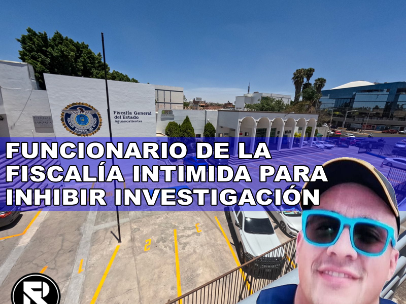 FUNCIONARIO DE LA FISCALÍA INTIMIDA PARA INHIBIR INVESTIGACIÓN