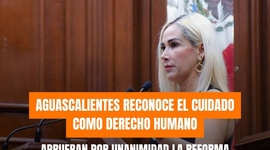 APRUEBAN REFORMA IMPULSADA POR DANY LÓPEZ PARA RECONOCER EL DERECHO AL CUIDADO COMO DERECHO HUMANO FUNDAMENTAL