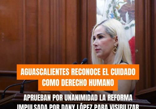APRUEBAN REFORMA IMPULSADA POR DANY LÓPEZ PARA RECONOCER EL DERECHO AL CUIDADO COMO DERECHO HUMANO FUNDAMENTAL