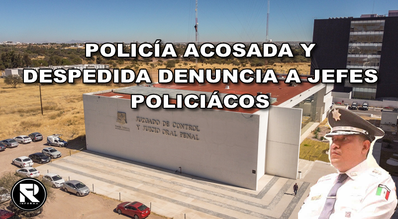 POLICÍA ACOSADA Y DESPEDIDA DENUNCIA A JEFES POLICIÁCOS
