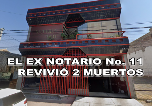 EL EX NOTARIO No. 11 REVIVIÓ 2 MUERTOS