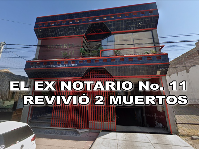 EL EX NOTARIO No. 11 REVIVIÓ 2 MUERTOS