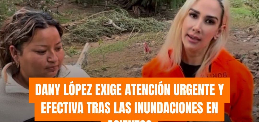 DANY LÓPEZ EXIGE ATENCIÓN URGENTE Y EFECTIVA TRAS LAS INUNDACIONES EN ASIENTOS