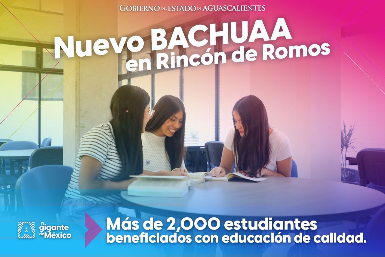 INAUGURACIÓN DEL NUEVO BACHILLERATO DE LA UNIVERSIDAD AUTÓNOMA DE AGUASCALIENTES (BACHUAA) EN RINCÓN DE ROMOS