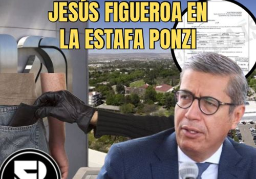 IMPLICADO EX FISCAL JESÚS FIGUEROA EN LA ESTAFA PONZI