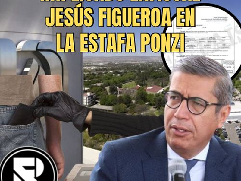 IMPLICADO EX FISCAL JESÚS FIGUEROA EN LA ESTAFA PONZI