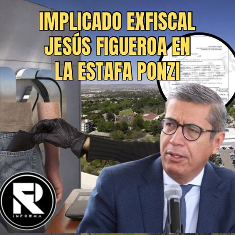 IMPLICADO EX FISCAL JESÚS FIGUEROA EN LA ESTAFA PONZI
