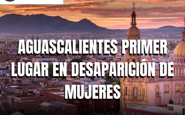 AGUASCALIENTES: PRIMER LUGAR EN DESAPARICIÓN DE MUJERES