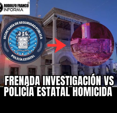 FRENADA INVESTIGACIÓN VS POLICÍA ESTATAL HOMICIDA