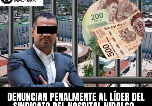 DENUNCIAN PENALMENTE AL LÍDER DEL SINDICATO DEL HOSPITAL HIDALGO