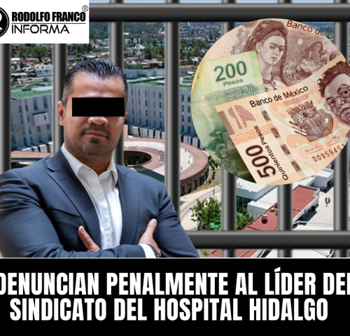 DENUNCIAN PENALMENTE AL LÍDER DEL SINDICATO DEL HOSPITAL HIDALGO