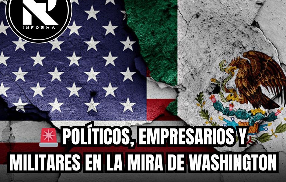POLÍTICOS, EMPRESARIOS Y MILITARES EN LA MIRA DE WASHINGTON