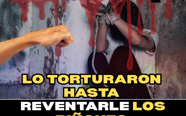 LO TORTURARON HASTA REVENTARLE LOS RIÑONES